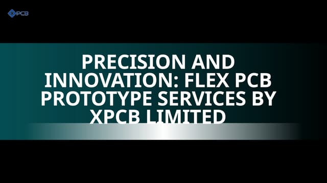 Precision and Innovation: Flex PCB Prototype Services by XPCB Limited | PPTX