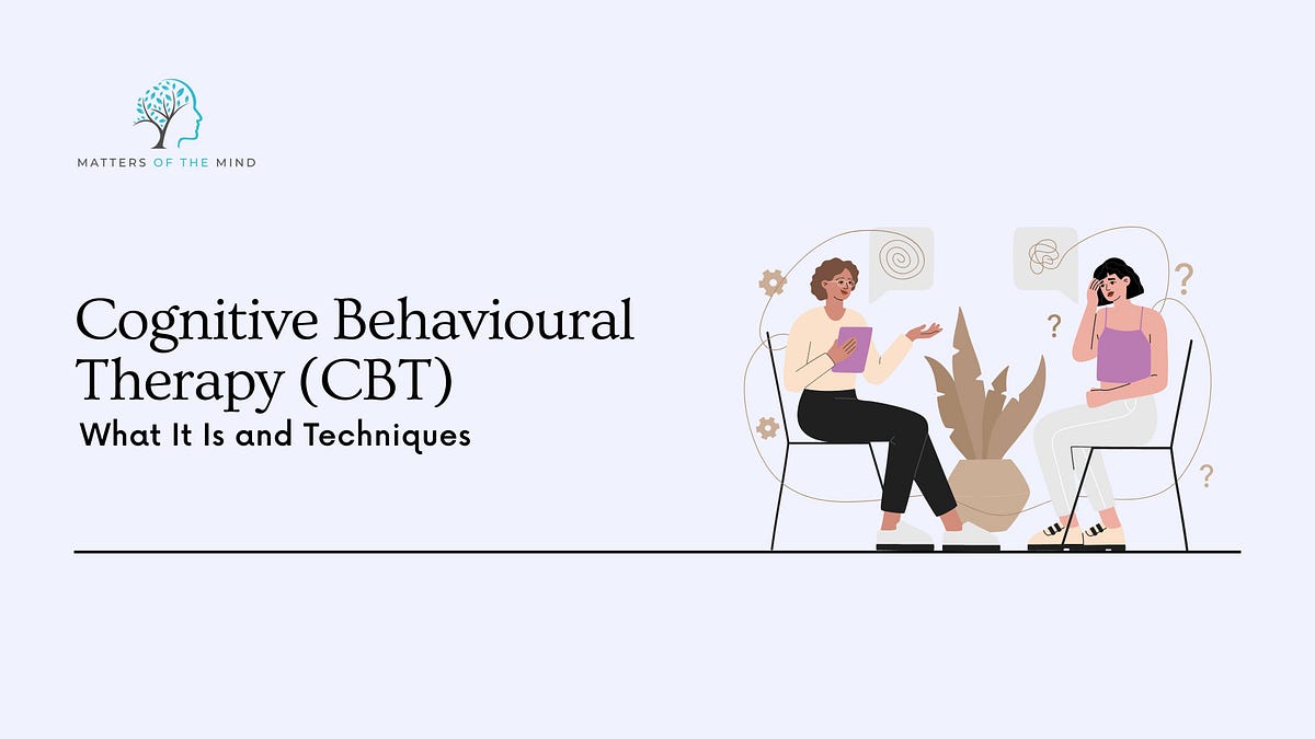 Cognitive Behavioural Therapy (CBT): What It Is and Techniques | by Matters of the Mind | Oct, 2025 | Medium