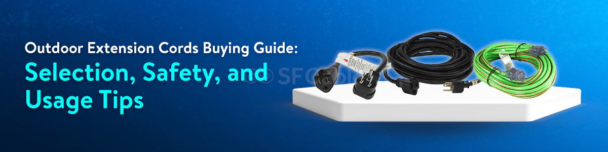 Outdoor Extension Cords Buying Guide: Selection, Safety, and Usage Tips