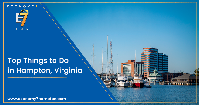 Top Things to Do in Hampton VA: Explore the Best Attractions near Economy 7 Inn Hotel