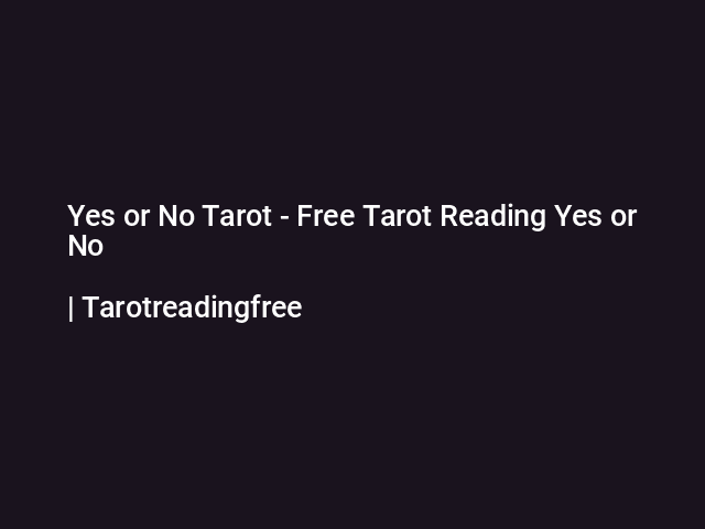 Yes or No Tarot - Free Tarot Reading Yes or No | Tarotreadingfree