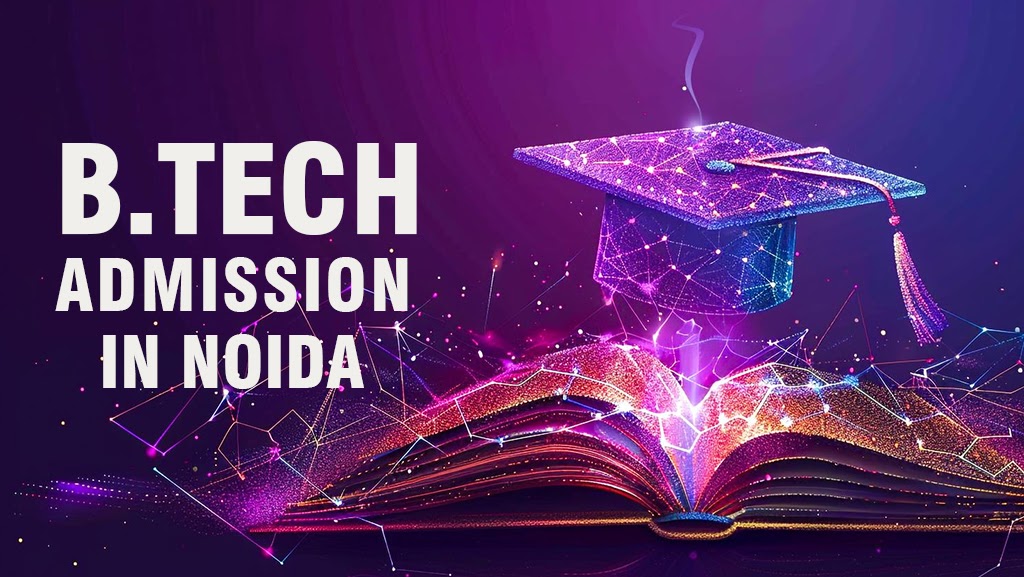 B.Tech Admission in  Noida