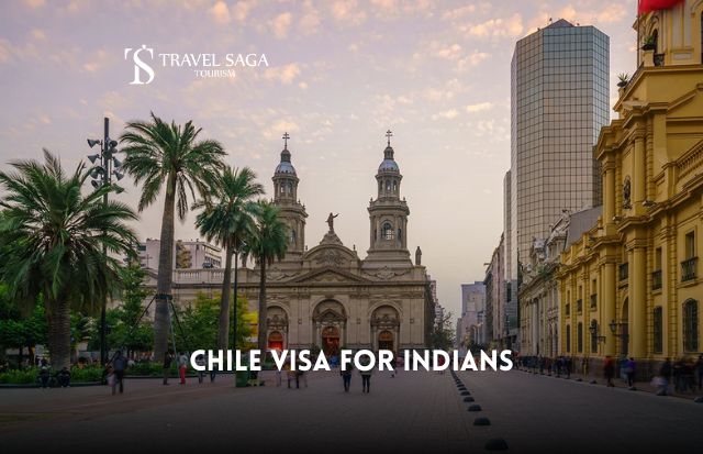 Chile Visa for Indians : Your Complete Guide | Travel Saga Tourism