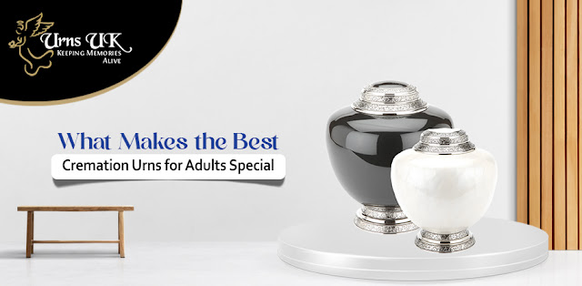What Makes the Best Cremation Urns for Adults Special?
