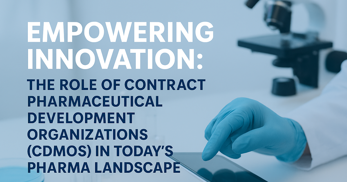 Empowering Innovation: The Role of Contract Pharmaceutical Development Organizations (CDMOs) in Today’s Pharma Landscape
