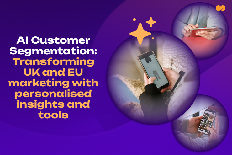 AI Customer Segmentation: Smarter Marketing in the UK and EU