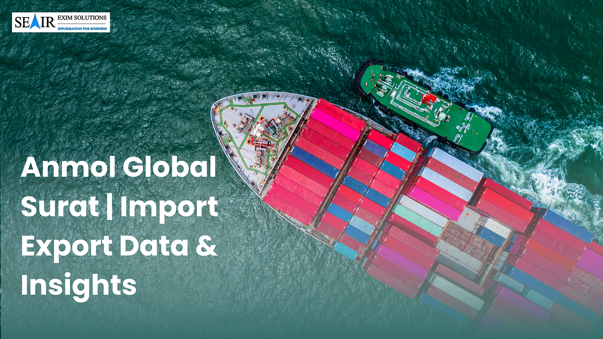Anmol Global Surat | Import Export Data & Insights | by Seair Exim Solutions | Nov, 2025 | Medium