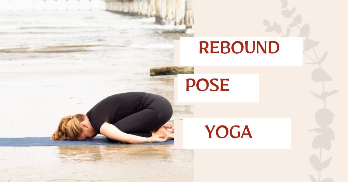 Rebound Pose Yoga: Procedure, Benefits And History
