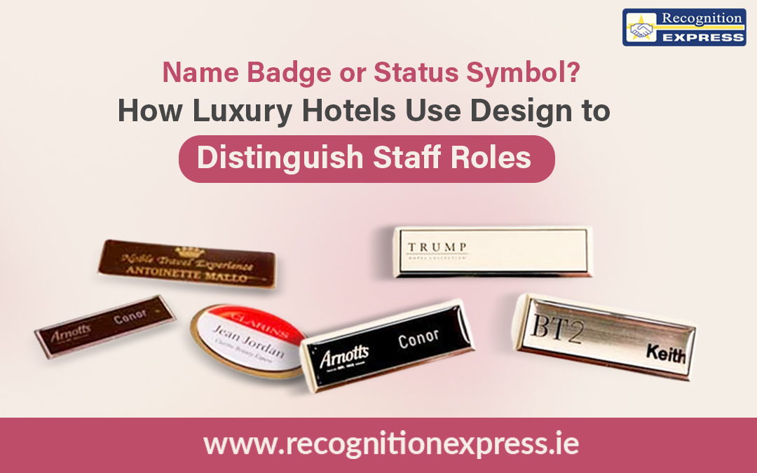 Name Badge or Status Symbol? How Luxury Hotels Use Design to Distinguish Staff Roles | Recognition Express