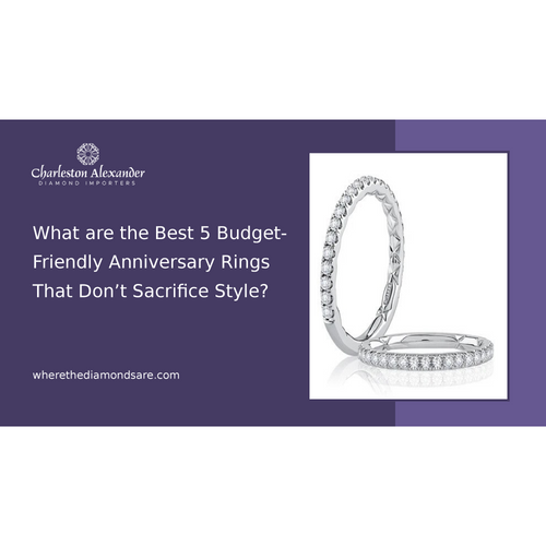 What are the Best 5 Budget-Friendly Anniversary Rings That Don’t Sacrifice Style?