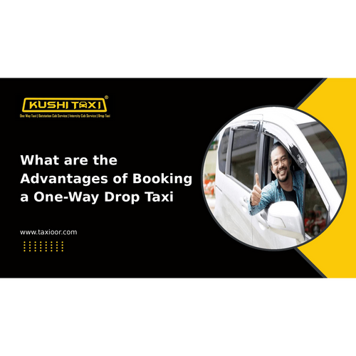 What are the Advantages of Booking a One-Way Drop Taxi