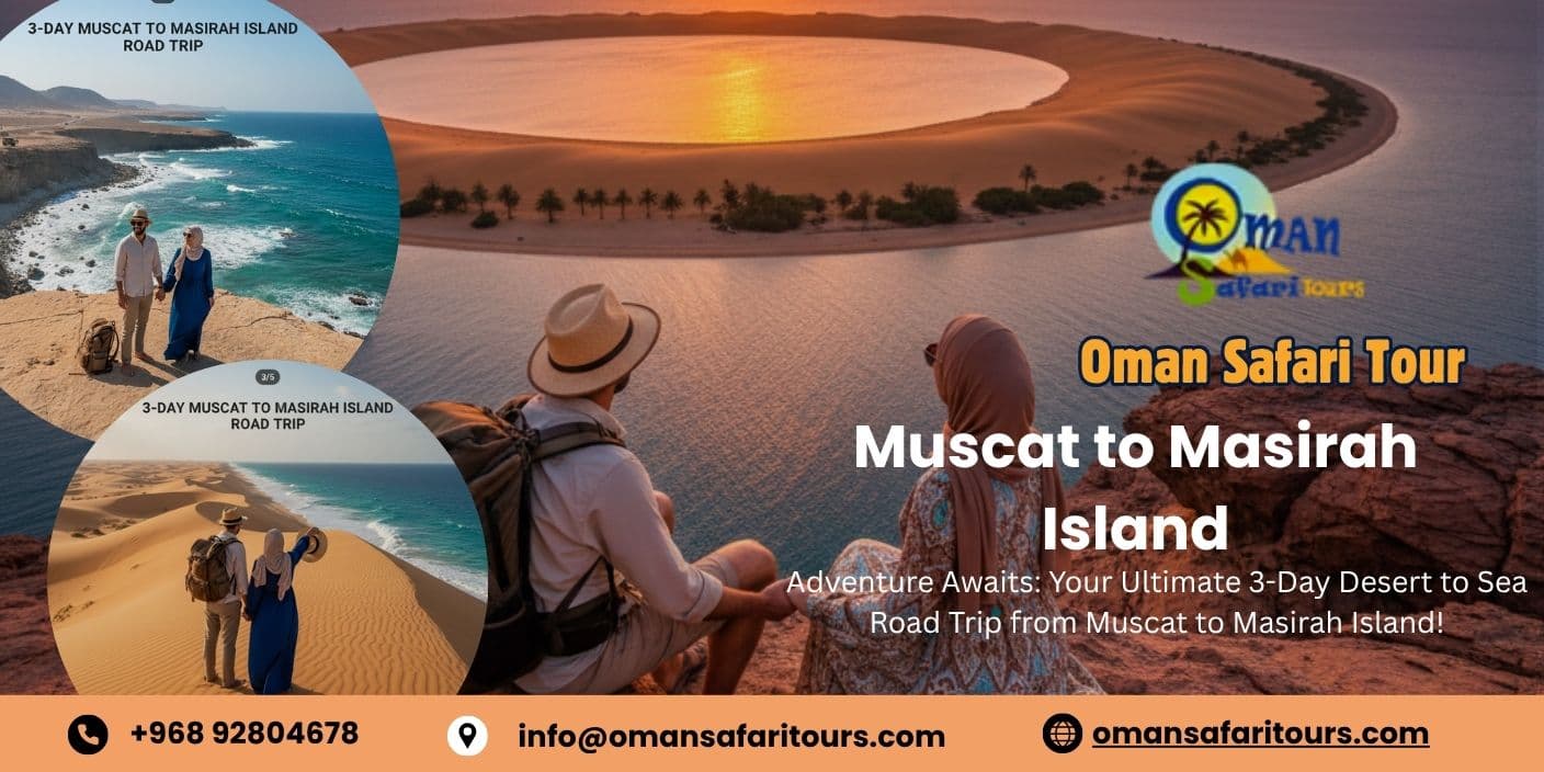 Muscat To Masirah Island Tour Itinerary | Oman Safari Tours