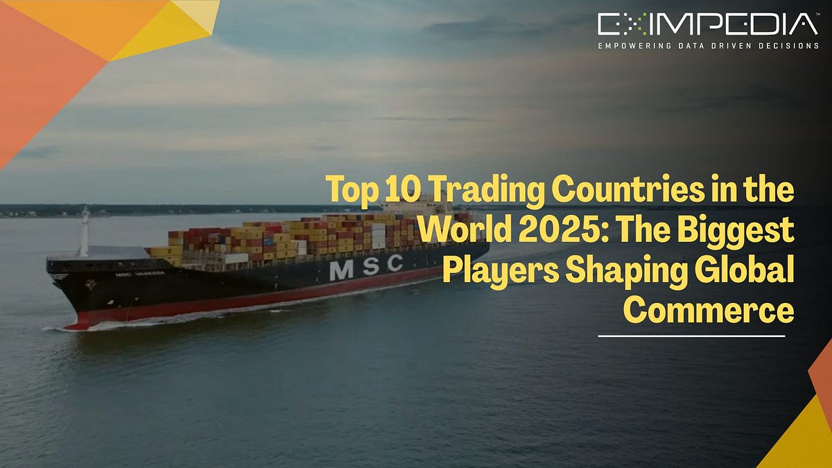 Top 10 Trading Countries in the World 2025: The Biggest Players Shaping Global Commerce | by Eximpedia | Nov, 2025 | Medium