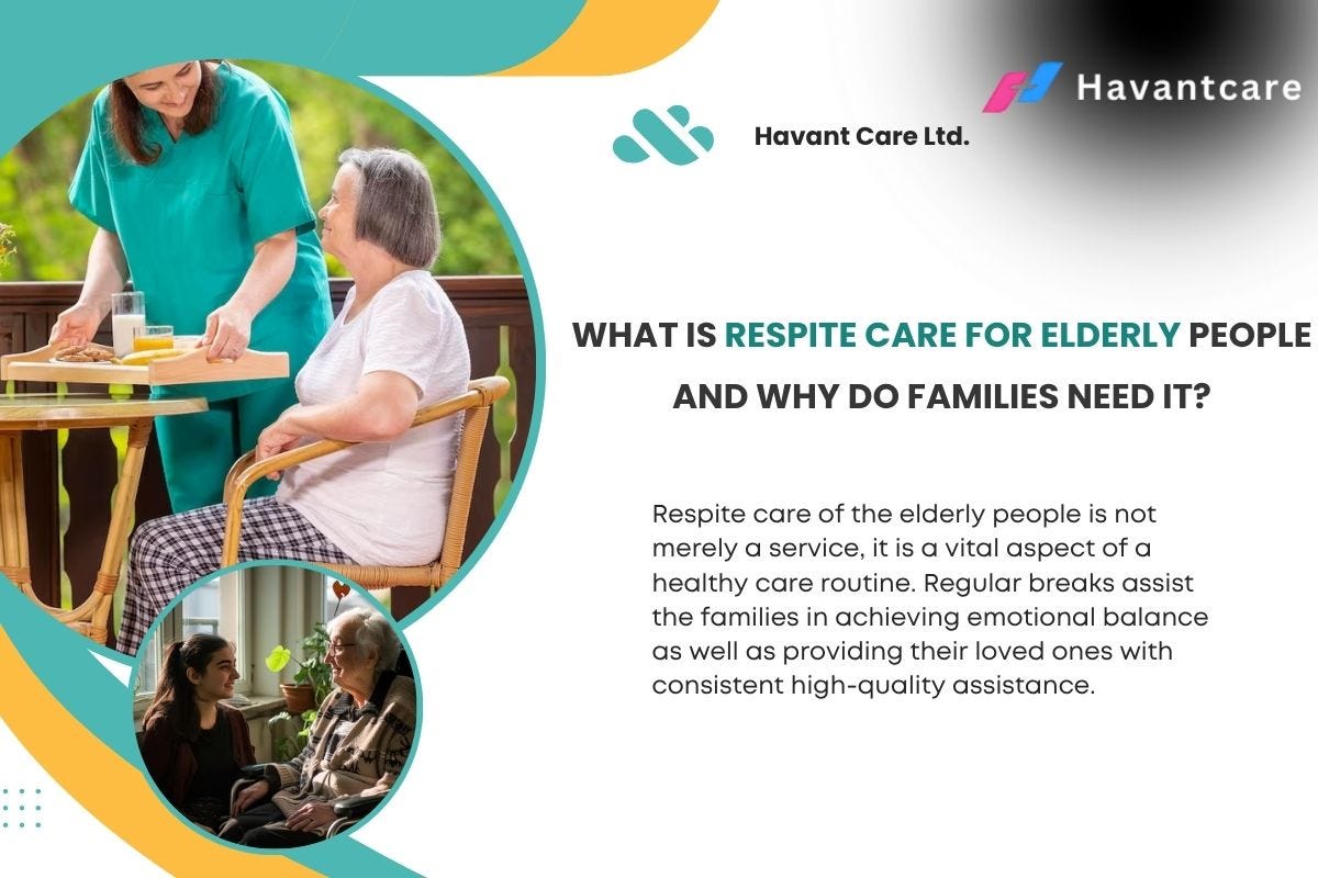 What Is Respite Care for Elderly People and Why Do Families Need It? | by Havant Care Ltd. | Nov, 2025 | Medium