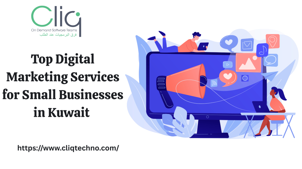 Top Digital Marketing Services For Small Businesses In Kuwait: A Complete Guide