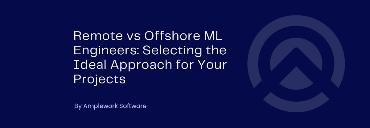 Remote vs Offshore ML Engineers: Choosing the Right Hiring Model