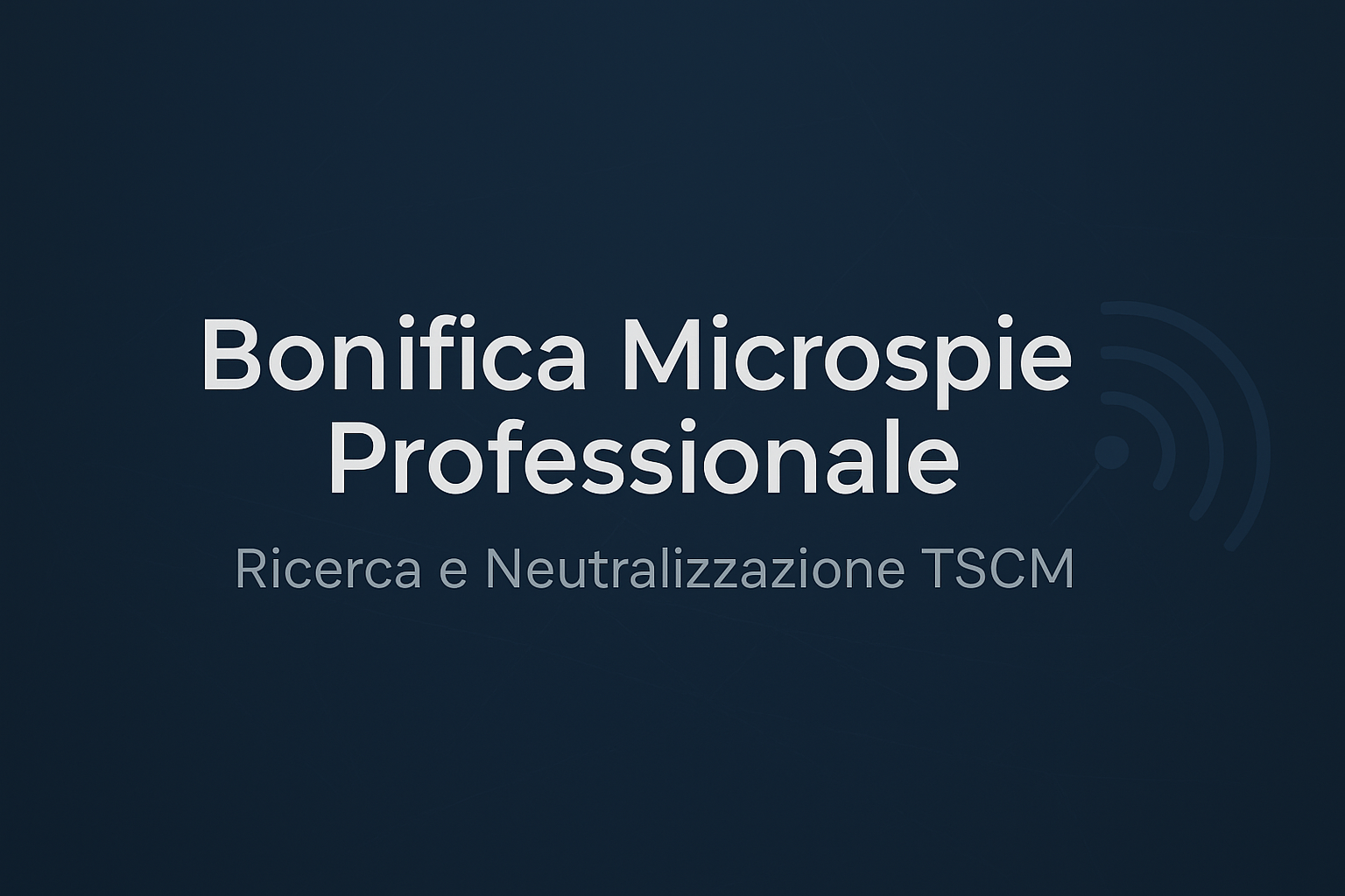 Bonifica Microspie Professionale | Ricerca e Neutralizzazione TSCM – Endoacustica