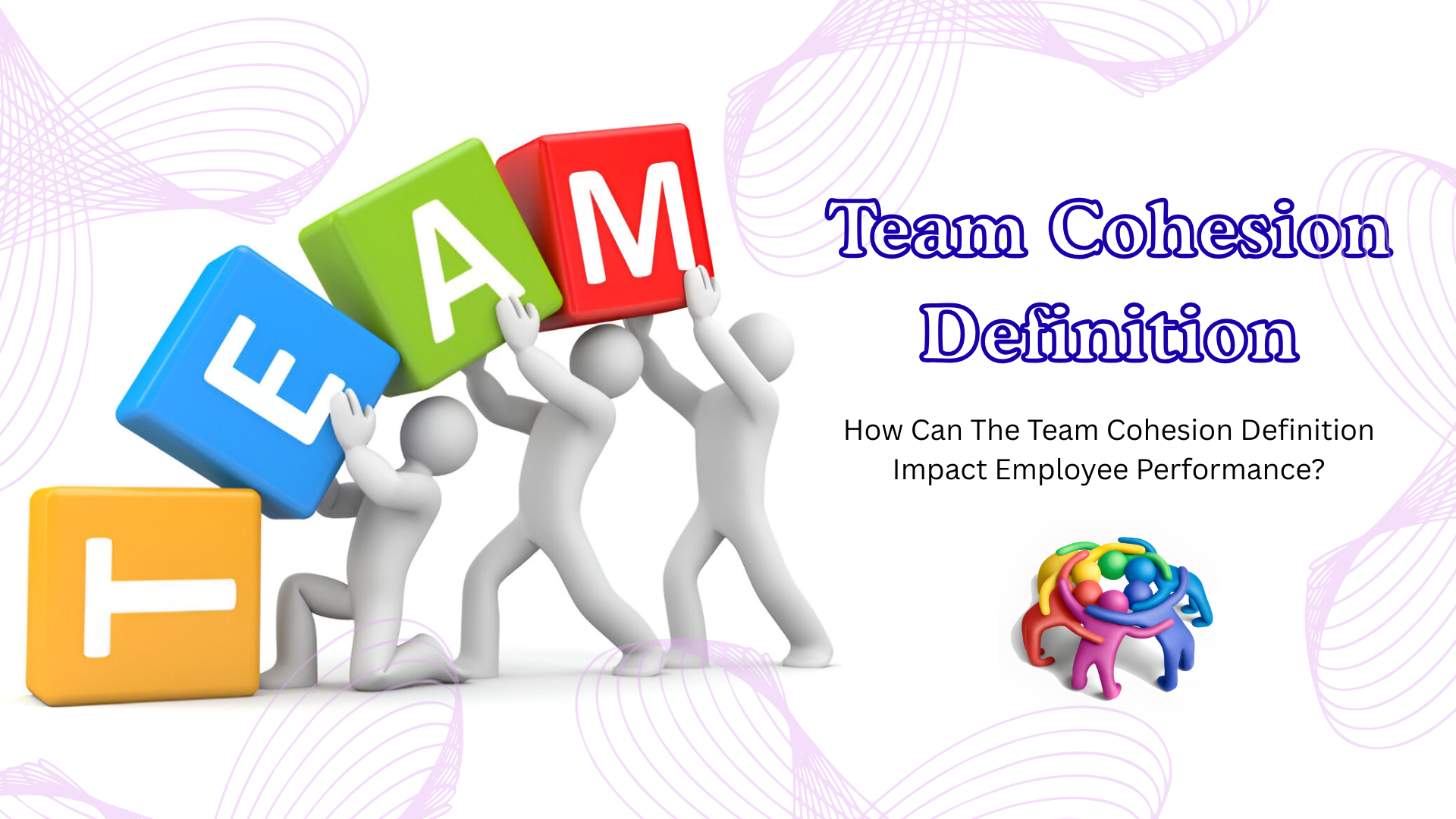 How Can The Team Cohesion Definition Impact Employee Performance? – keytrackr