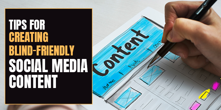 Tips for Creating Blind-Friendly Social Media Content