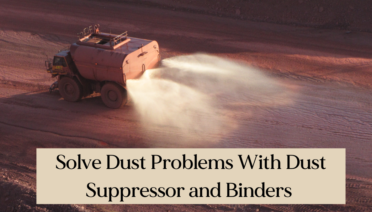Solve Dust Problems With Eco-Friendly Dust Suppressor and Binders