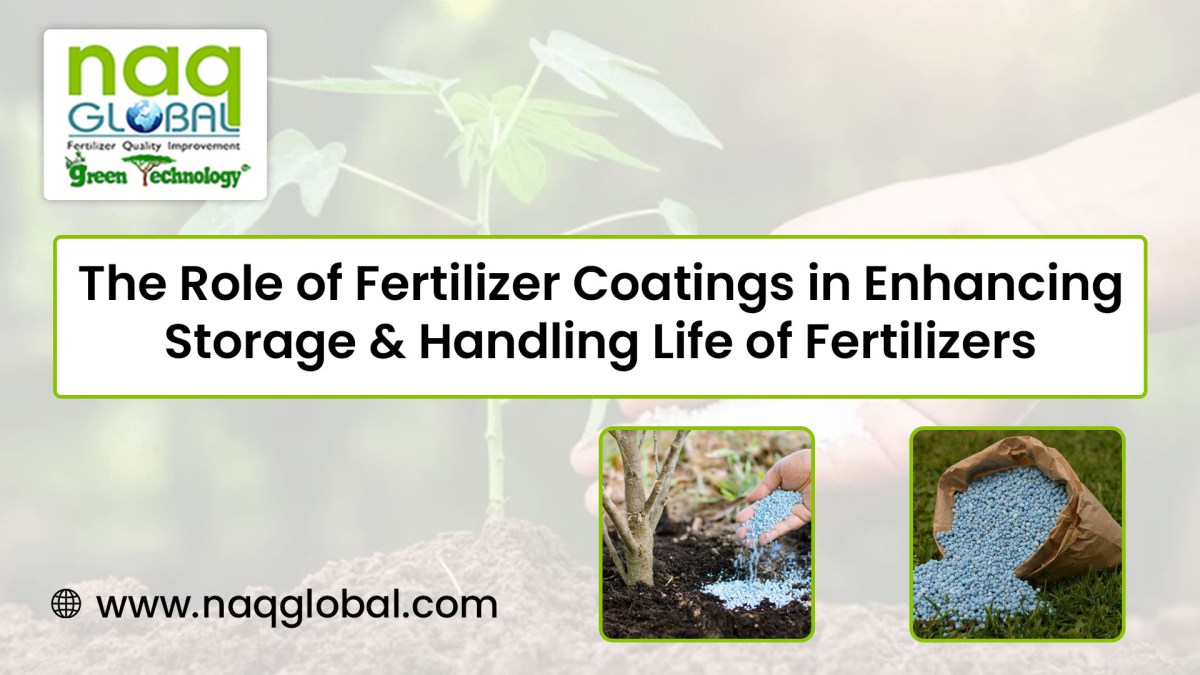 The Role of Fertilizer Coatings in Enhancing Storage & Handling of Fertilizers – NAQ GLOBAL
