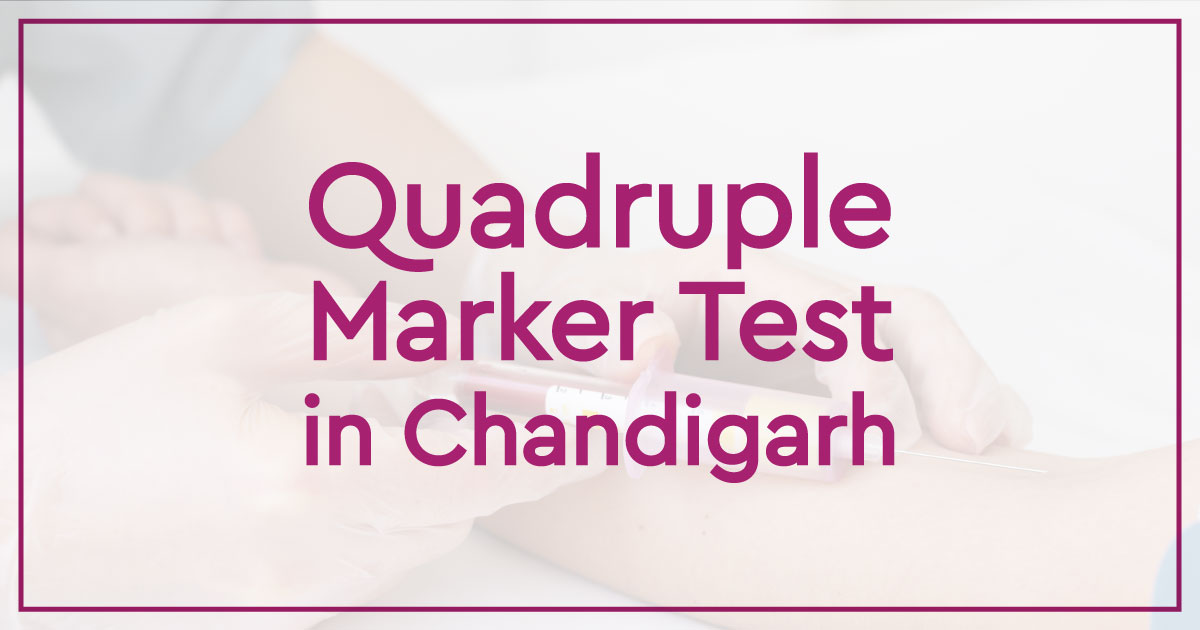 Quadruple Marker Test in Chandigarh | Prenatal Screening