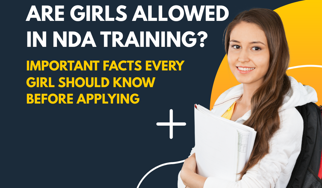 Are Girls Allowed in NDA Training? Important Facts Every Girl Should Know Before Applying