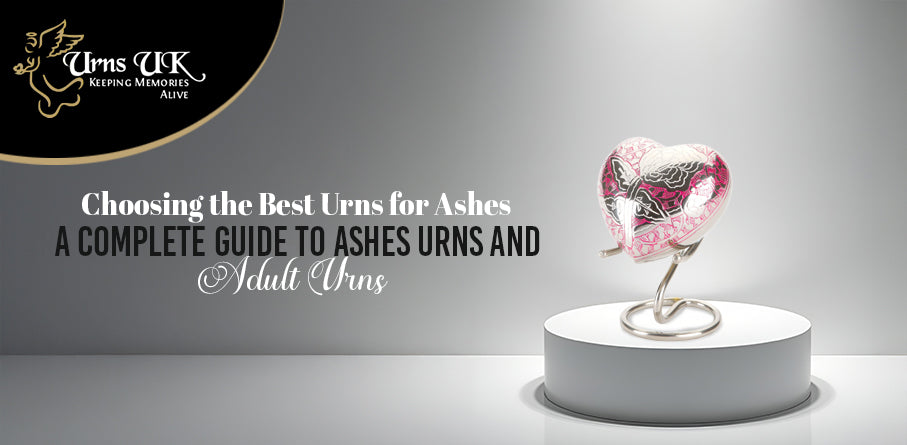 Choosing the Best Urns for Ashes: A Complete Guide to Ashes Urns and Adult Urns