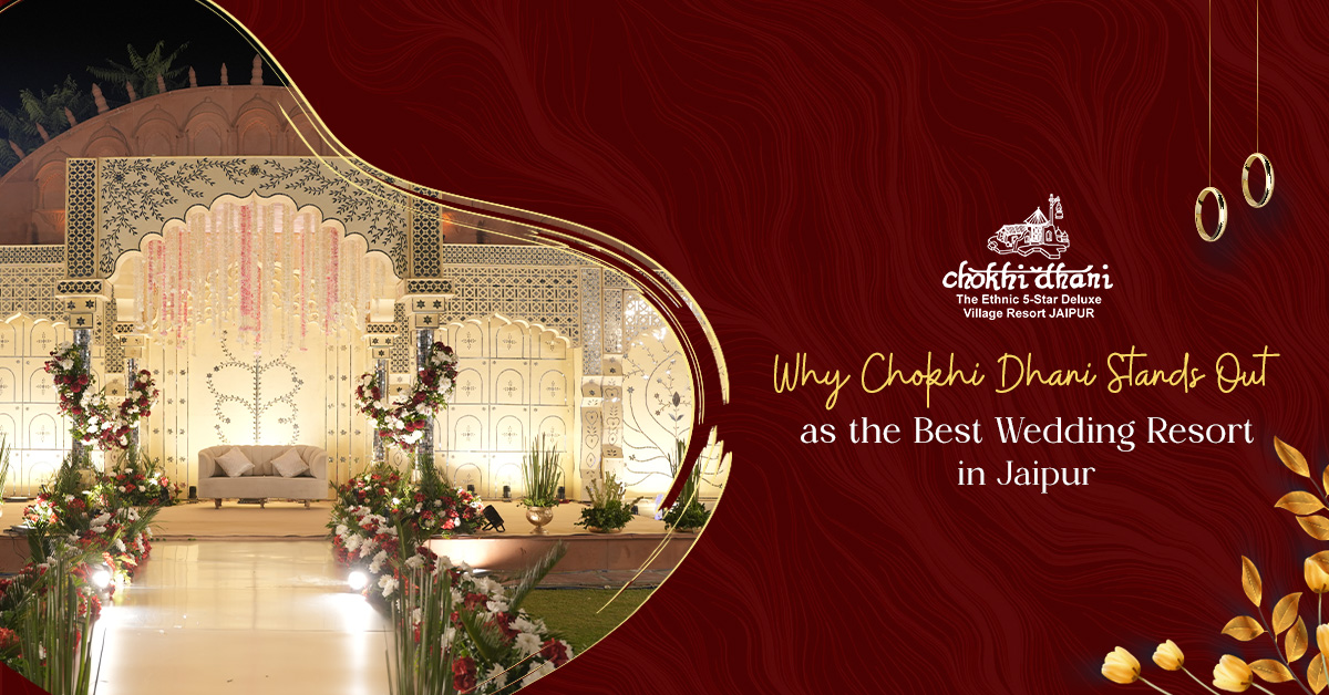 Why Chokhi Dhani Stands Out as the Best Wedding Resort in Jaipur