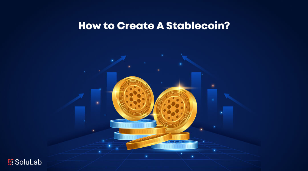 How to Create A Stablecoin? A Complete Guide
