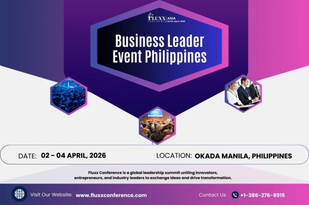 Business Leader Event Philippines: Fluxx Conference Schedule Where Luxury Meets Innovation Article - ArticleTed -  News and Articles
