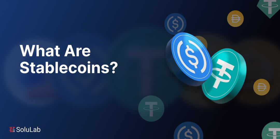 What are Stablecoins: How They Work, and Types