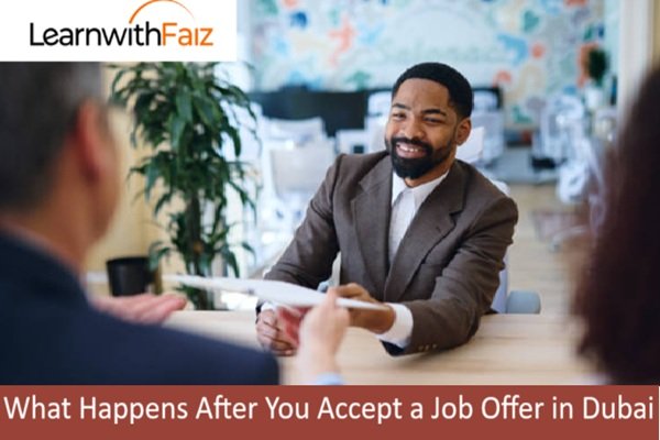 What Happens After You Accept a Job Offer in Dubai - Learnwithfaiz