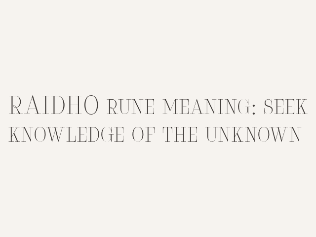 RAIDHO rune meaning: seek knowledge of the unknown