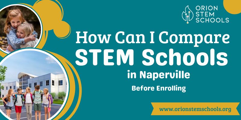 How Can I Compare STEM Schools in Naperville Before Enrolling – Orion  Stem Schools