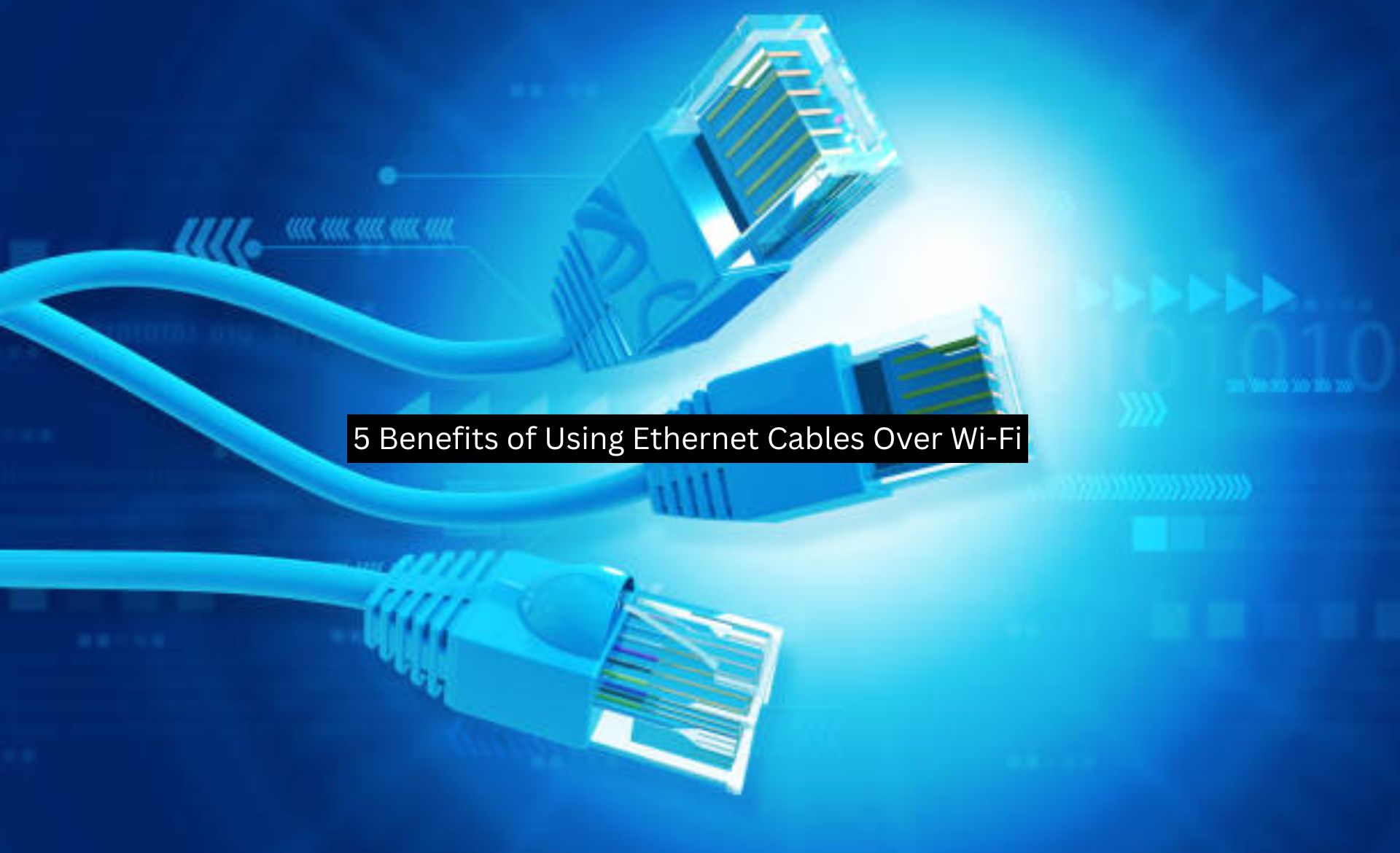 Why Use Ethernet Cables and not Wi-Fi?