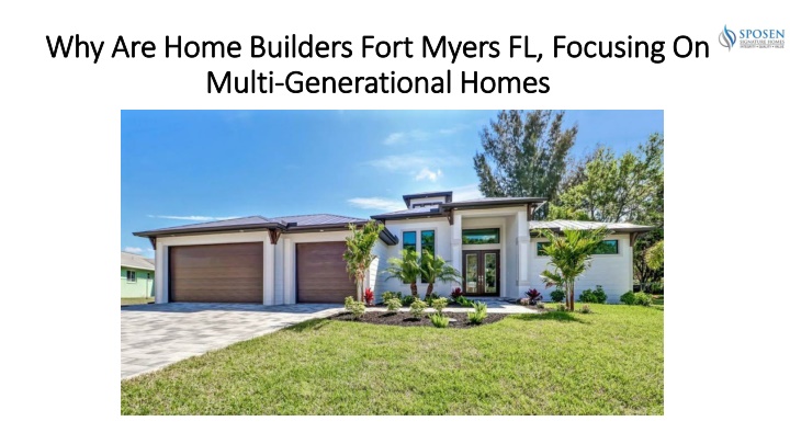 PPT - Why Are Home Builders Fort Myers FL, Focusing On Multi-Generational Homes PowerPoint Presentation - ID:14767975