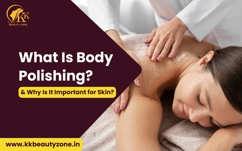 What Is Body Polishing and Its Benefits for Skin