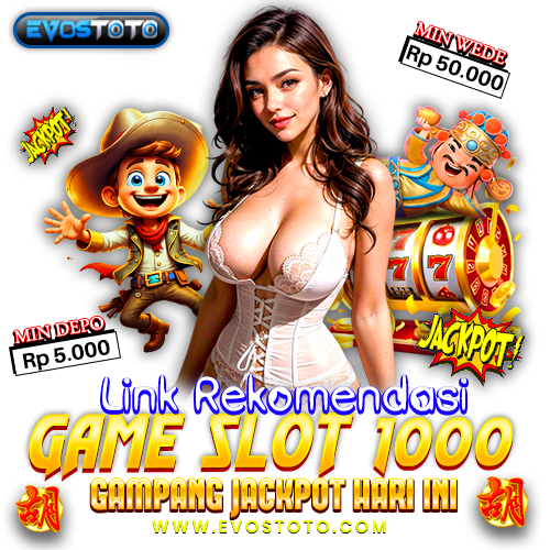 EVOSTOTO ✈️ Link Rekomendasi Game Slot 1000 Gampang Jackpot Hari Ini