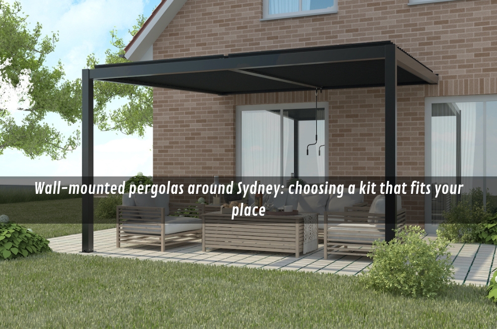 Wall-mounted pergolas around Sydney: choosing a kit that fits your place | t2.world