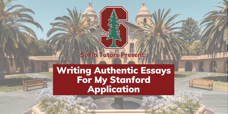 Writing Authentic Essays For My Stanford Application | Tutor Feature - SoFlo SAT Tutoring