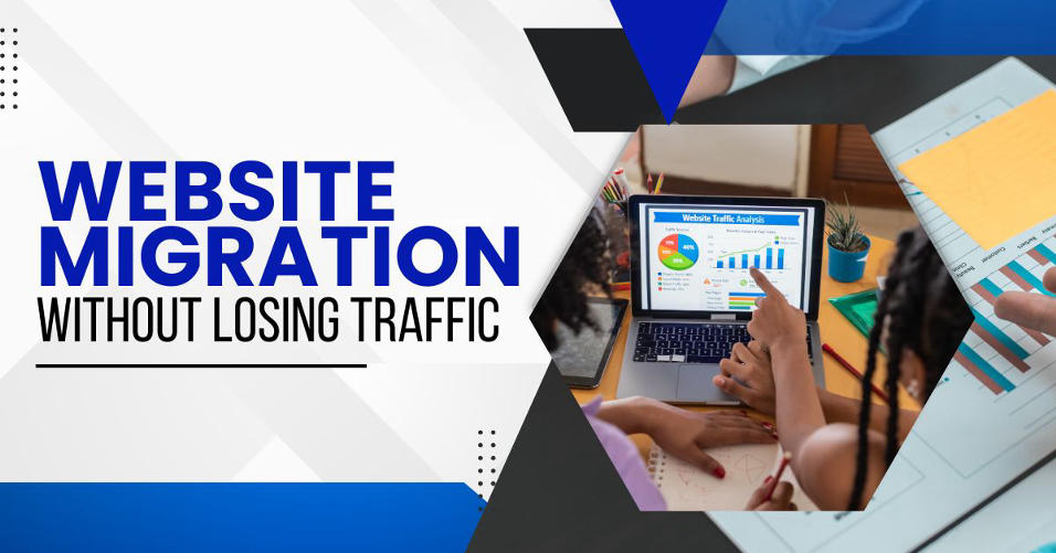 How to Safely Migrate Your Website Without Losing Organic Traffic