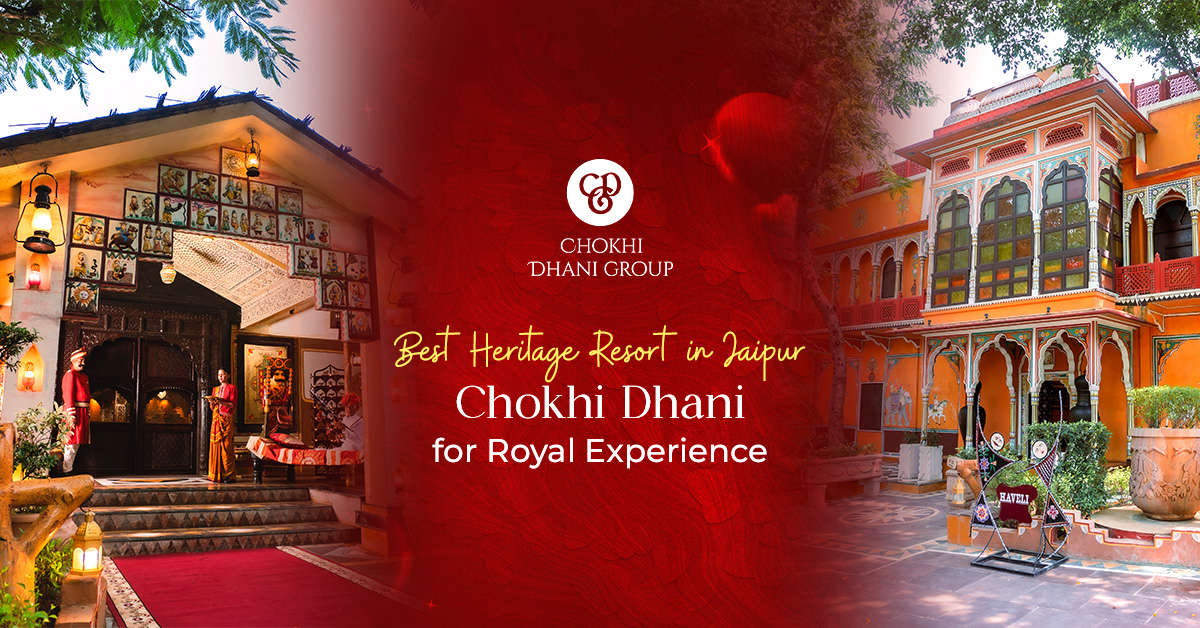 Best Heritage Resort in Jaipur – Chokhi Dhani for Royal Experience