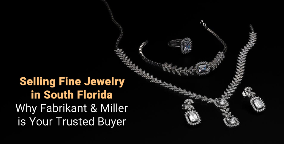 Selling Fine Jewelry in South Florida: Why Trust Fabrikant & Miller