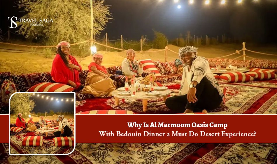 Why Is Al Marmoom Oasis Camp with Bedouin Dinner a Must Do Desert Experience? - blogchowk.com