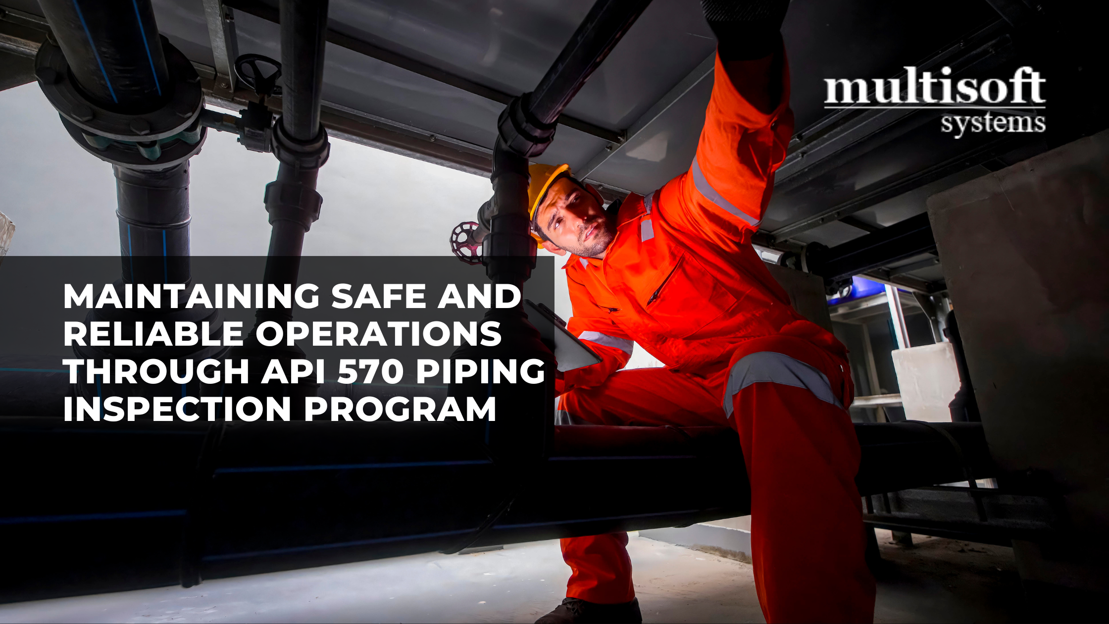 Maintaining Safe and Reliable Operations Through API 570 Piping Inspection Program