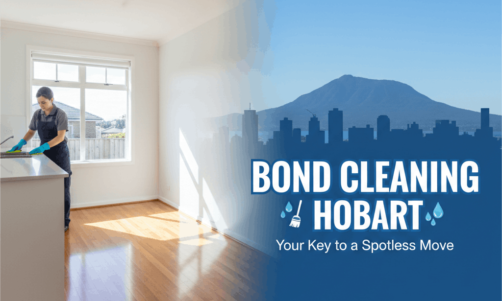 How to Choose Bond Clean Townsville & Bond Cleaning Hobart Services