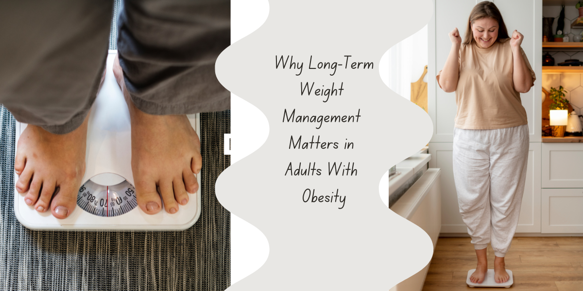 Why Long-Term Weight Management Matters in Adults With... - Hasster
