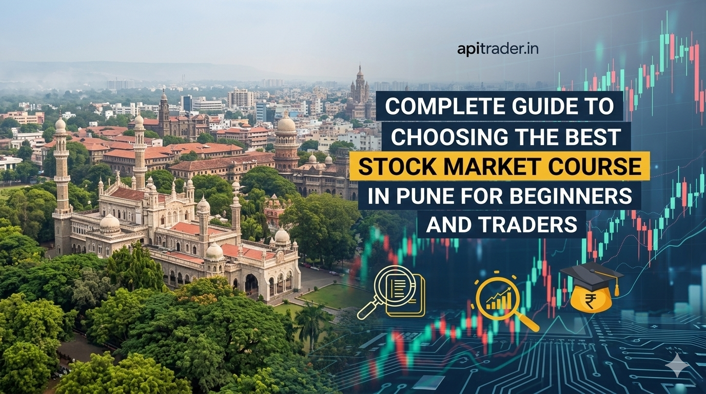 Complete Guide to Choosing the Best Stock Market Course in Pune for Beginners and Traders - API Trader