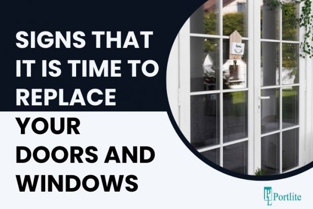 signs that it is time to replace your doors and windows Article - ArticleTed -  News and Articles